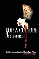 For a Culture of Co-Suffering Love: The Theo-Anthropology of Archbishop Lazar Puhalo 1508457905 Book Cover