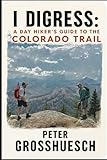 I Digress: A Dayhiker’s Guide to the Colorado Trail