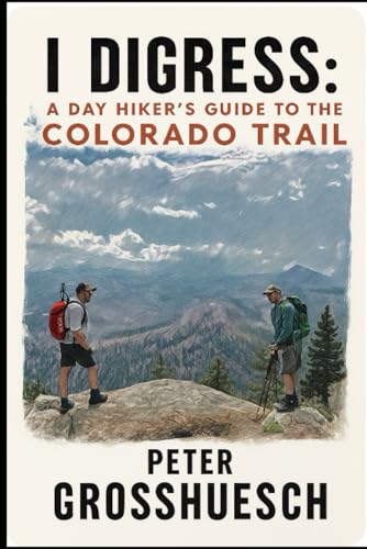 I Digress: A Dayhiker’s Guide to the Colorado Trail