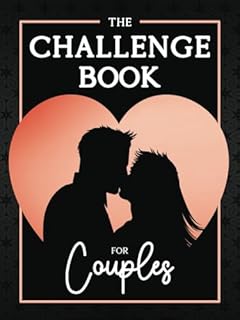 The Challenge Book for couples: Over 100 couple adventure to spend time together and keep the flame alive! A bucket list book to fill out together ... Day, Christmas, wedding or dating anniversary