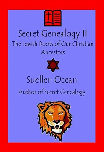 Secret Genealogy II: The Jewish Roots of Our Christian Ancestors (Secret Genealogy Book Series 2)