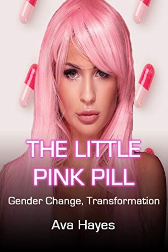 The Little Pink Pill: Gender Change, Transformation Kindle Edition