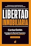 Libertad Inmobiliaria: Consigue la libertad financiera con la inversión inmobiliaria