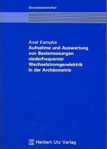 Aufnahme und Auswertung von Basismessungen niederfrequenter Wechselstromgeoelektrik in der Archäometrie (Geowissenschaften)
