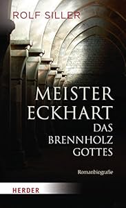 Meister Eckhart - Das Brennholz Gottes: Romanbiografie (HERDER spektrum 80438)
