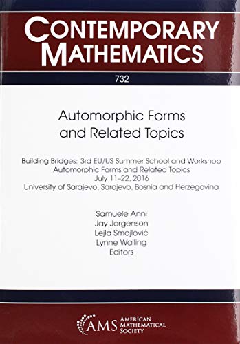 Automorphic Forms and Related Topics: Building Bridges: 3rd Eu/Us Summer School and Workshop Automorphic Forms and Related Topics July 11-22, 2016 ... Herzegovina (Contemporary Mathematics, 732)