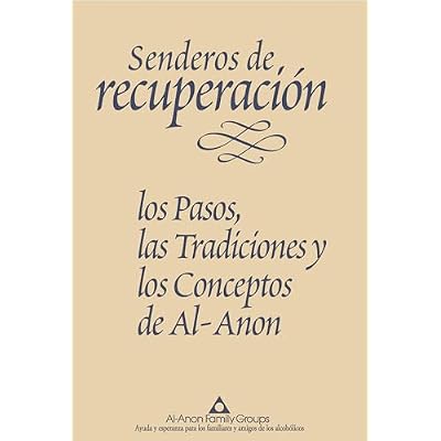 Senderos de recuperaci&oacute;n: los Pasos, las Tradiciones y los Conceptos de Al-Anon