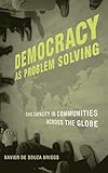 Democracy as Problem Solving: Civic Capacity in Communities Across the Globe (Mit Press)
