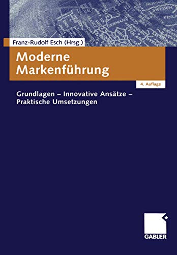 Moderne Markenführung: Grundlagen - Innovative Ansätze - Praktische Umsetzungen