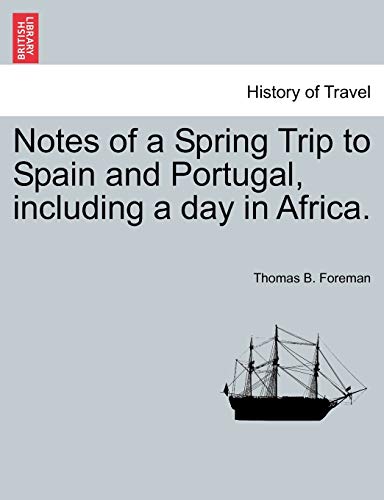 Notes of a Spring Trip to Spain and Portugal, Including a Day in Africa.