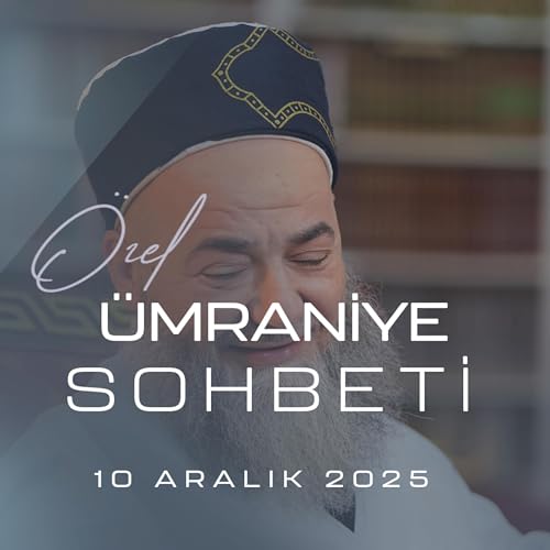 &Uuml;mraniye Sohbeti (Sohbet &Ouml;zel) 10 Aralık 2025