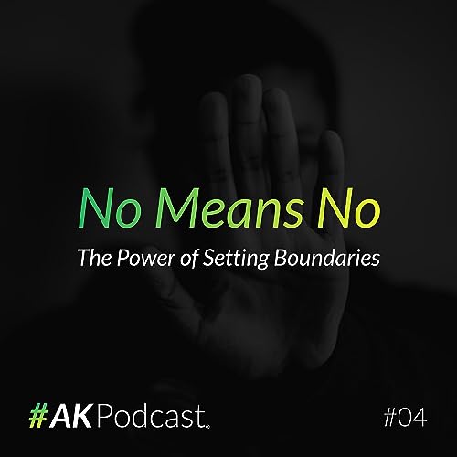 #04 - No Means No (The Power Of Setting Boundaries) - كلا تعني كلا (قوة وضع الحدود)