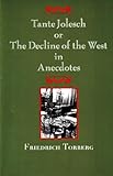 Tante Jolesch or the Decline of the West in Anecdotes (Studies in Austrian Literature, Culture, And Thought. Translation Series) - Friedrich Torberg 