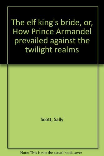 The elf king's bride, or, How Prince Armandel p... 0531040682 Book Cover