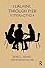 Teaching through Peer Interaction