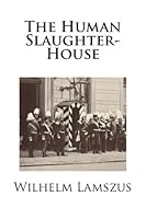The Human Slaughter-House 1482089440 Book Cover