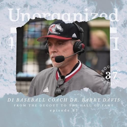 37 - From the Dugout to the Hall of Fame: A Conversation with Division 1 Baseball Coach Dr. Barry Davis cover art