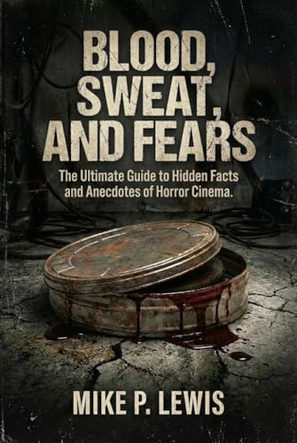 Blood, Sweat, and Fears: The Ultimate Guide to Hidden Facts and Anecdotes of Horror Cinema. (Ink in 35mm)