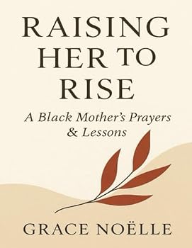 Paperback Raising Her to Rise: A Black Mother’s Prayers and Lessons Book