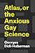 Atlas, or the Anxious Gay Science