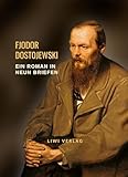 Fjodor Dostojewski: Ein Roman in neun Briefen. Vollständige Neuausgabe - Fjodor Dostojewski 