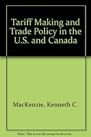 Tariff Making and Trade Policy in the U.S. and Canada 0275670430 Book Cover