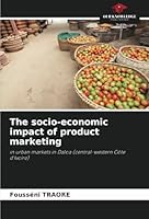The socio-economic impact of product marketing: in urban markets in Daloa (central-western Côte d'Ivoire) 6208747481 Book Cover
