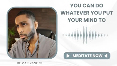 You Can Do Whatever You Put Your Mind To - Roman Zanoni