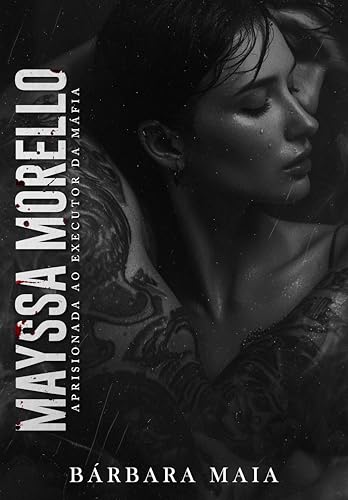 MAYSSA MORELLO: Aprisionada ao Executor da máfia
