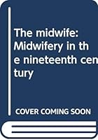 The midwife: Midwifery in the nineteenth century B0006WCMV2 Book Cover