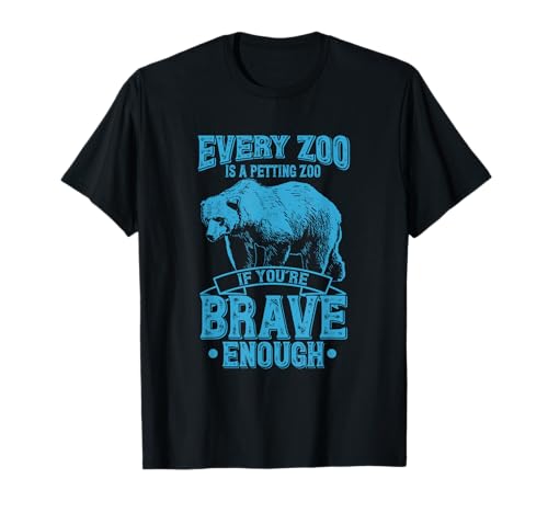 Every Zoo Is A Petting Zoo If Youre Brave Enough TShirt Gift T-Shirt