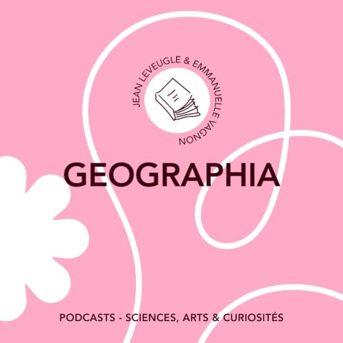 [Trailer] &Eacute;pisode 146 -Geographia | Feat. Jean Leveugle et Emmanuelle Vagnon