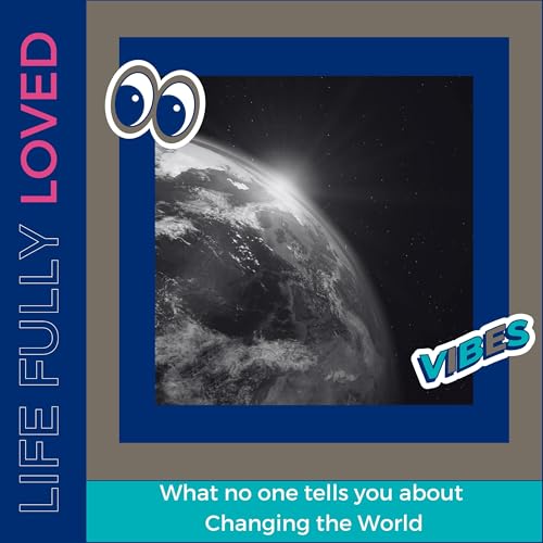 What no one tells you about changing the world