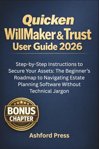 Quicken WillMaker &Trust User Guide 2026: Step-by-Step Instructions to Secure Your Assets: The Beginner’s Roadmap to Navigating Estate Planning Software Without Technical Jargon (FULL-COLOR)