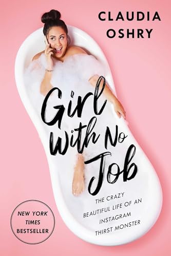 Girl With No Job: The Crazy Beautiful Life of an Instagram Thirst Monster