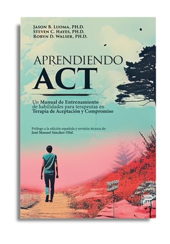 Aprendiendo ACT: Un manual de entrenamiento de habilidades para terapeutas de Terapia de Aceptación y Compromiso