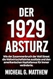 Der 1929 Absturz: Wie der Zusammenbruch der Wall Street die Weltwirtschaftskrise auslöste und den amerikanischen Kapitalismus für immer veränderte. - Michael G. Matthew Übersetzer: Peter Wurfel 