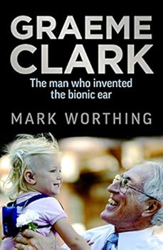Paperback Graeme Clark: The Man Who Invented the Bionic Ear Book