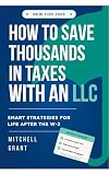 How to Save Thousands in Taxes with an LLC: Smart Strategies for Life After the W-2
