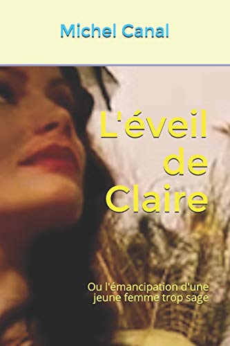 Télécharger L'éveil de Claire: Ou l'émancipation d'une jeune femme trop sage Livre PDF Gratuit