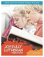 Joy:Fully Lutheran (1 Thess 5:16-24): Chapel Talks for Lutheran Schools 2019-2020 1098915399 Book Cover