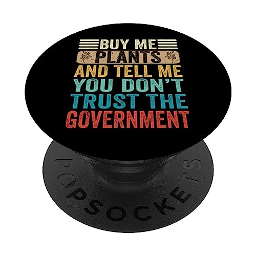 Buy Me Plants and Tell Me You Don't Trust the Government PopSockets PopGrip Intercambiable