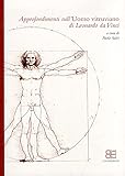 Approfondimenti sull'uomo Vitruviano di Leonardo da Vinci: Proceedings of the Days of studies, Milano, Accademia di Belle Arti di Brera, Sala ... 2010, 4th-5th May 2011 (Italian Edition)