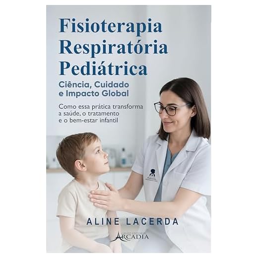 Fisioterapia Respiratória Pediátrica: Ciência, Cuidado e Impacto Global (Portuguese Edition)