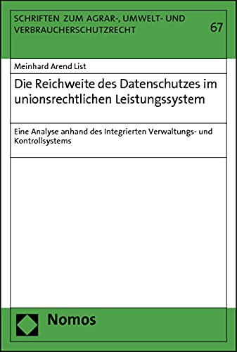 Die Reichweite des Datenschutzes im unionsrechtlichen Leistungssystem: Eine Analyse anhand des Integrierten Verwaltungs- und Kontrollsystems ... Umwelt- und Verbraucherschutzrecht, Band 67)