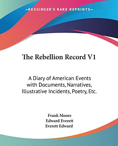 The Rebellion Record V1: A Diary of American Events with Documents, Narratives, Illustrative Incidents, Poetry, Etc.
