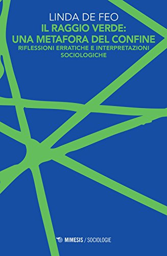 Il Raggio Verde: Una Metafora Del Confine. Riflessioni Erratiche E Interpretazioni Sociologiche Il Raggio Verde: Una Metafora Del Confine. Riflessioni Erratiche E Interpretazioni Sociologiche