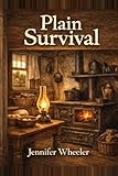 Plain Survival: Amish Cooking, Food Storage, and Living Without Electricity