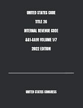 UNITED STATES CODE TITLE 26 INTERNAL REVENUE CODE &&1-&&91 VOLUME 1/7 2022 EDITION