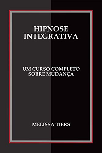 Hipnose Integrativa: Um Curso Completo Sobre Mudança (English Edition)